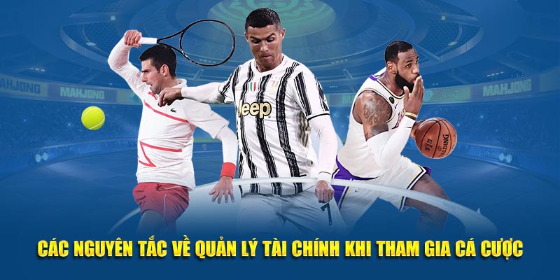 Các nguyên tắc về quản lý tài chính khi tham gia cá cược