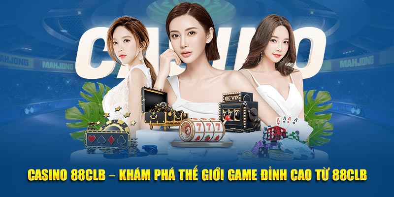 Casino 88CLB – Khám Phá Thế Giới Game Đỉnh Cao Từ 88CLB
