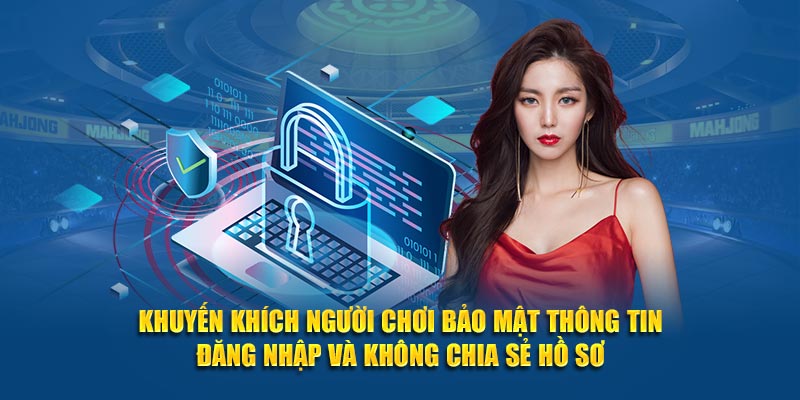 Khuyến khích người chơi bảo mật thông tin đăng nhập và không chia sẻ hồ sơ