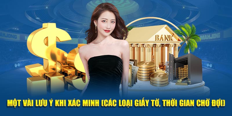 Một vài lưu ý khi xác minh (các loại giấy tờ, thời gian chờ đợi)