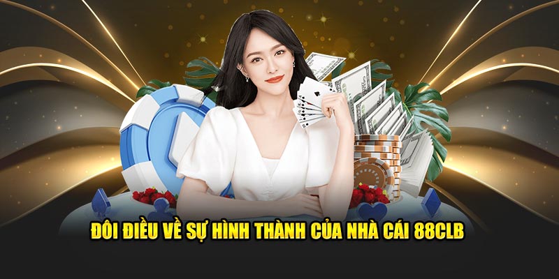 Đôi điều về sự hình thành của nhà cái 88CLB