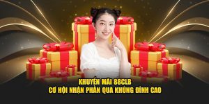 Khuyến Mãi 88CLB - Cơ Hội Nhận Phần Quà Khủng Đỉnh Cao