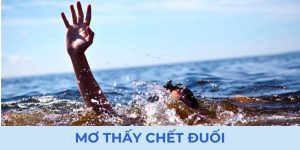 Mơ Thấy Chết Đuối - 88CLB Giải Mã Lý Do Và Cách Đối Mặt