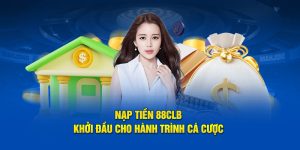 Nạp tiền 88CLB - Khởi Đầu Cho Hành Trình Cá Cược