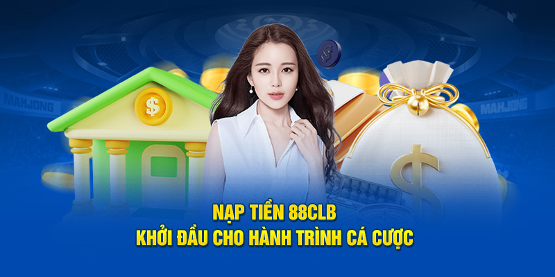 Nạp tiền 88CLB - Khởi Đầu Cho Hành Trình Cá Cược 