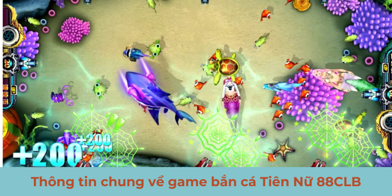 Thông tin chung về game bắn cá Tiên Nữ 88CLB